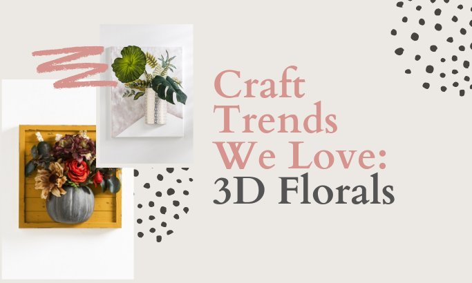 3D Florals are the Latest Crafting Trend and We