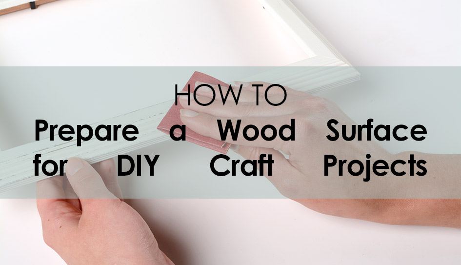 How to Prepare Wood for a Craft Project