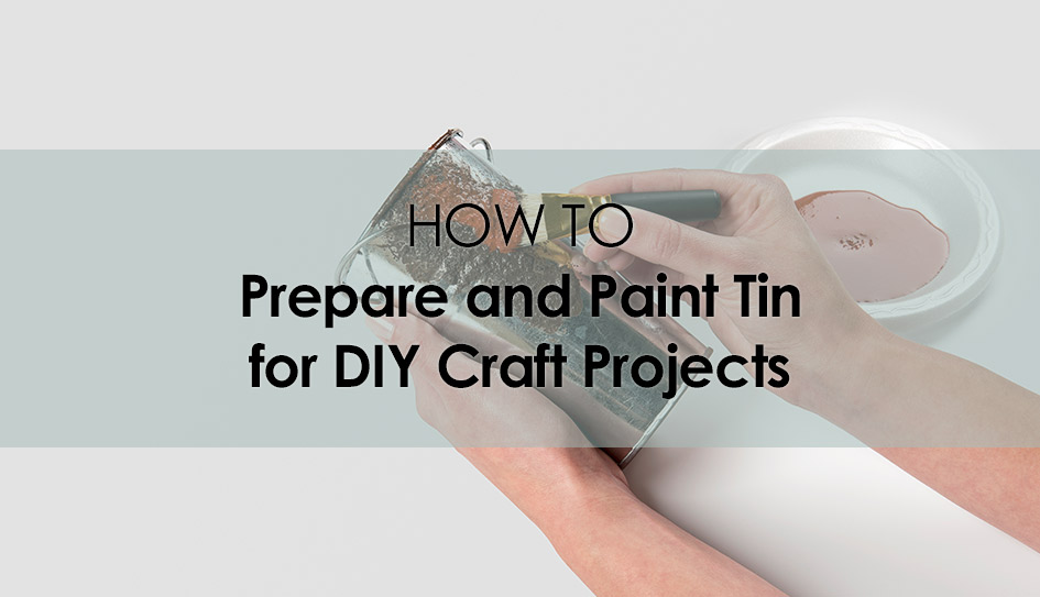 How to Prepare and Paint on Tin