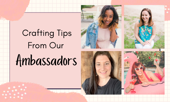 National Craft Month - Crafting Tips From Our Ambassadors!