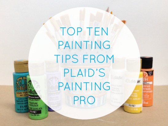 Top Ten Painting Tips from Plaid's Painting Pro