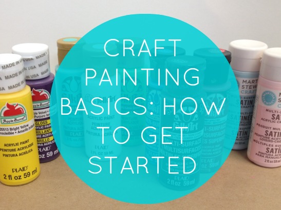 Craft Painting Basics: How do I start?  Where do I begin?