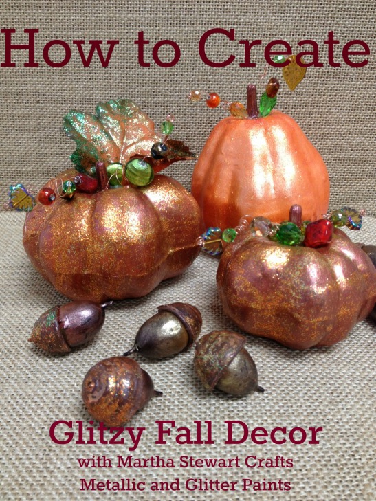 How to Create Harvest Pumpkins and Acorns using Martha Stewart Crafts Metallics and Glitters!